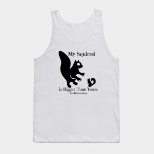 My Squirrel Is Bigger Than Yours Tank Top